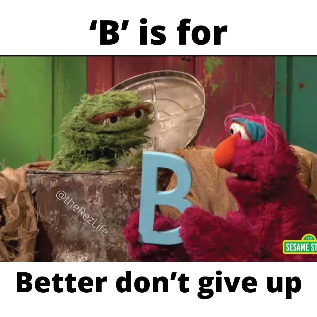 B is for better don't give up