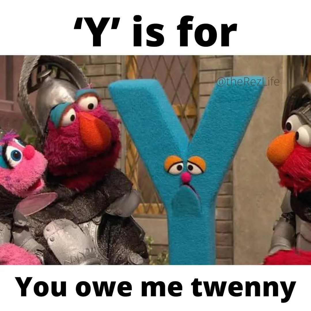Y is for you owe me twenny